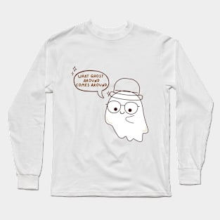 What Ghost Around Comes Around Long Sleeve T-Shirt